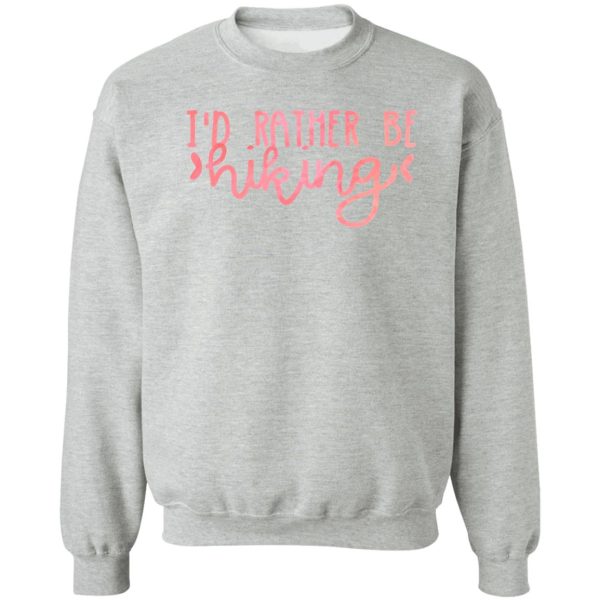 id rather be hiking (pink) sweatshirt