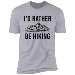 i'd rather be hiking shirt