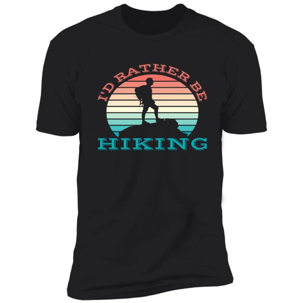 i'd rather be hiking shirt