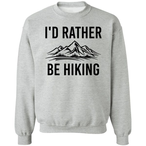 id rather be hiking sweatshirt