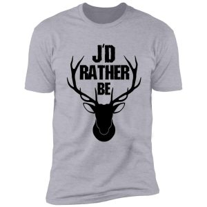 i'd rather be hunting , deer hunting cool design shirt