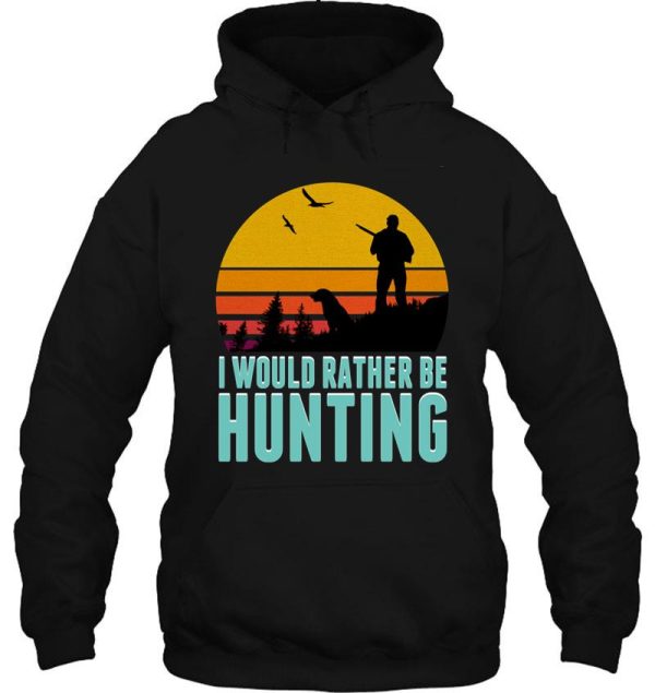 id rather be hunting - hunting season 2021 hoodie
