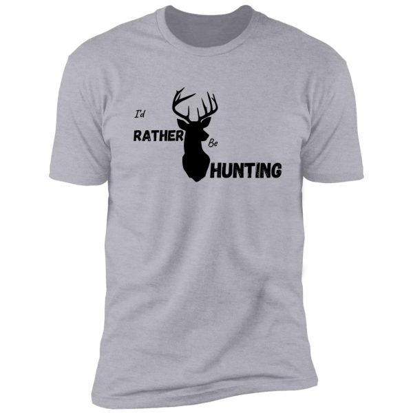 i'd rather be hunting shirt