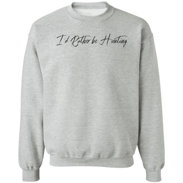 id rather be hunting sweatshirt