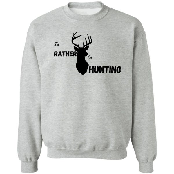 id rather be hunting sweatshirt