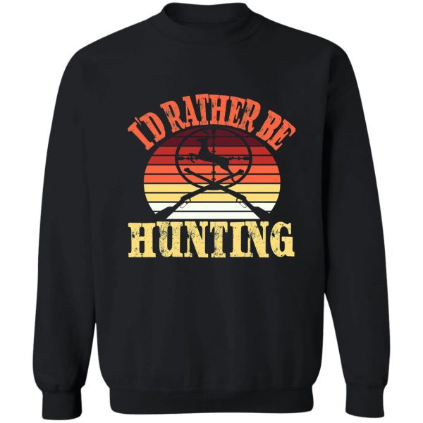 id rather be hunting sweatshirt