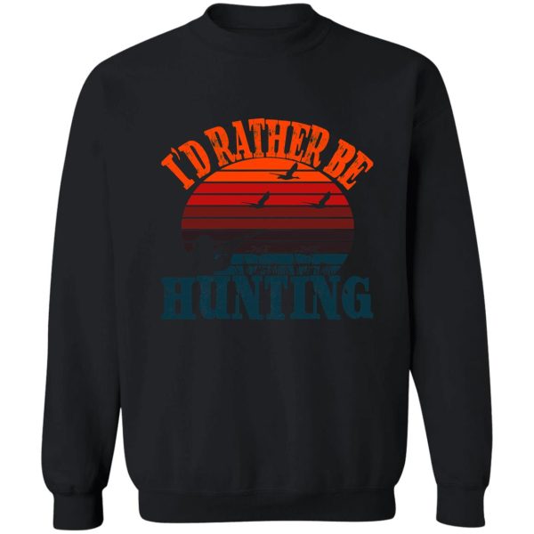 id rather be hunting sweatshirt