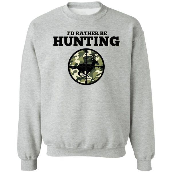 i'd rather be hunting sweatshirt