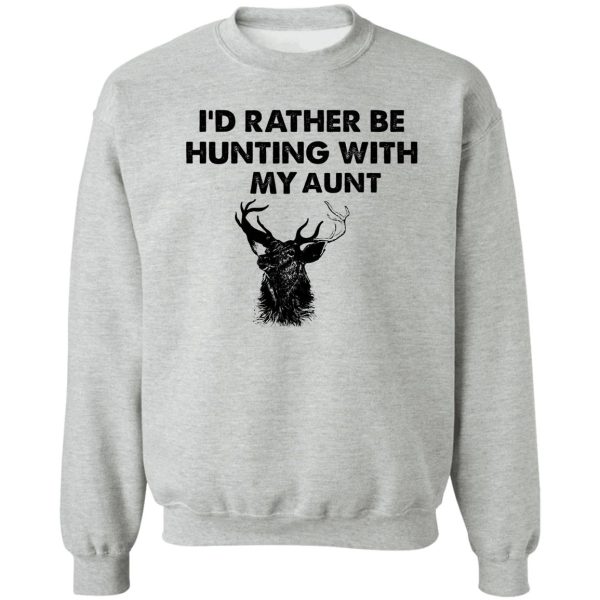 id rather be hunting with my aunt sweatshirt