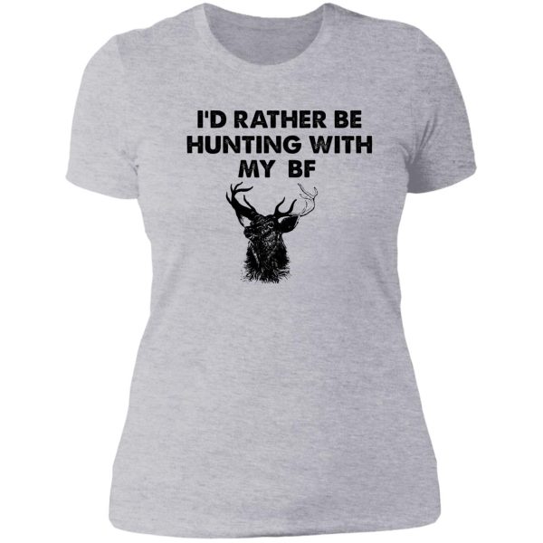 id rather be hunting with my bf lady t-shirt