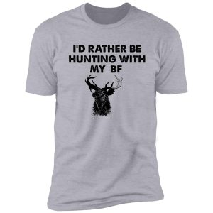 i'd rather be hunting with my bf shirt