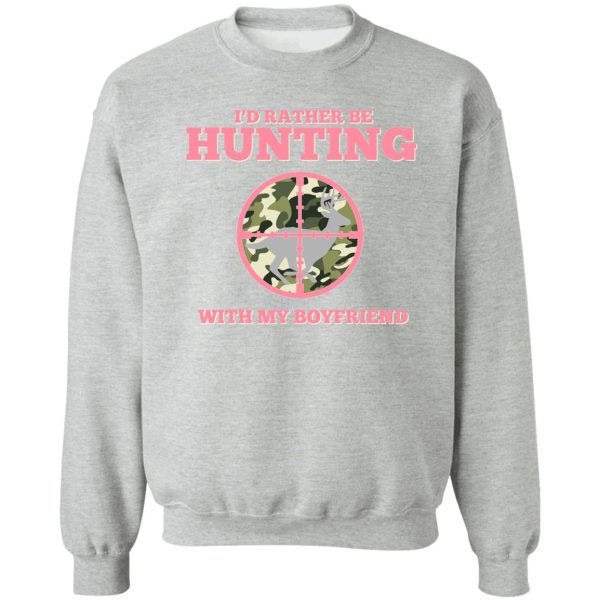 i'd rather be hunting with my boyfriend sweatshirt