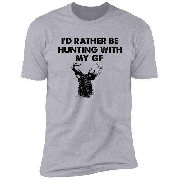 i'd rather be hunting with my gf shirt