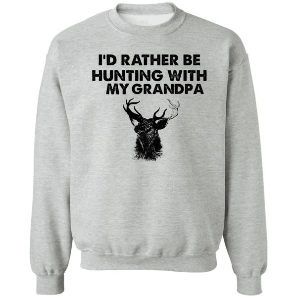 id rather be hunting with my grandpa sweatshirt