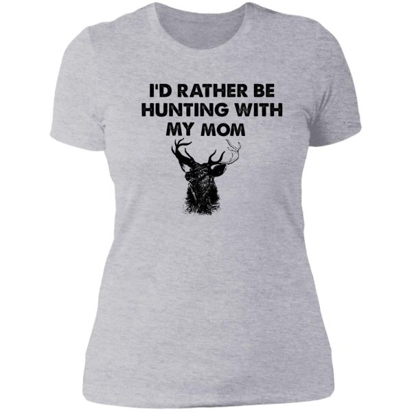 id rather be hunting with my mom lady t-shirt