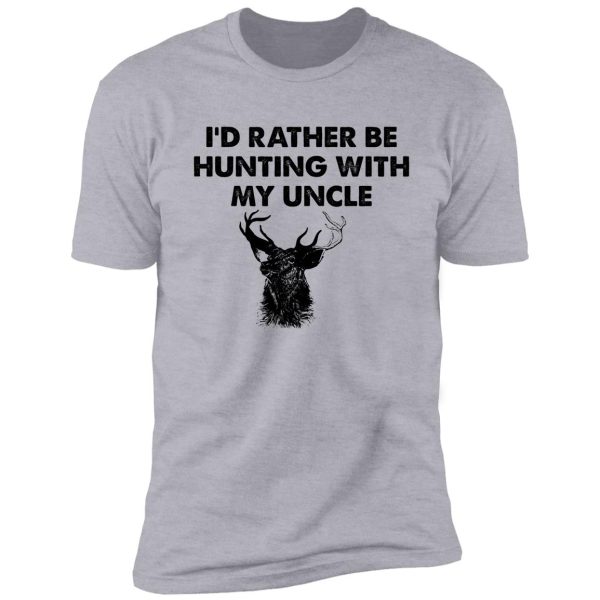 i'd rather be hunting with my uncle shirt