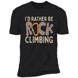i'd rather be rock climbing shirt