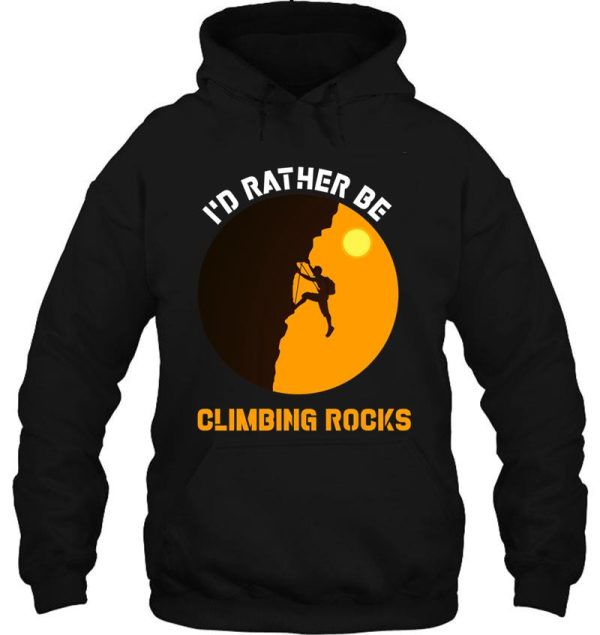 id rather be rock climbing shirt-climbing lover-climbing day hoodie