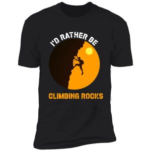 i'd rather be rock climbing shirt-climbing lover-climbing day shirt