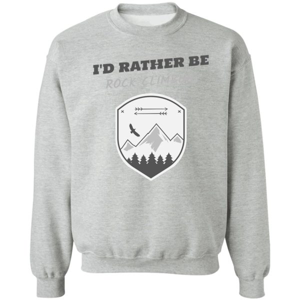 id rather be rock climbing sweatshirt