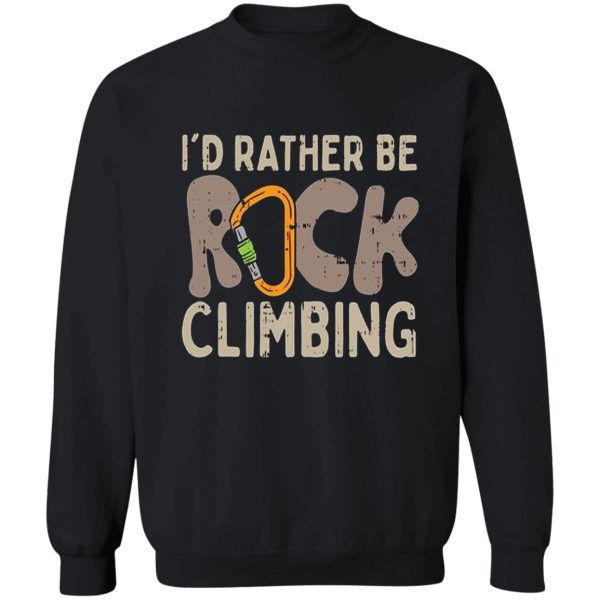 id rather be rock climbing sweatshirt