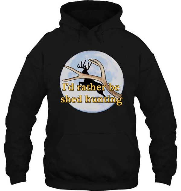 i'd rather be shed hunting hoodie