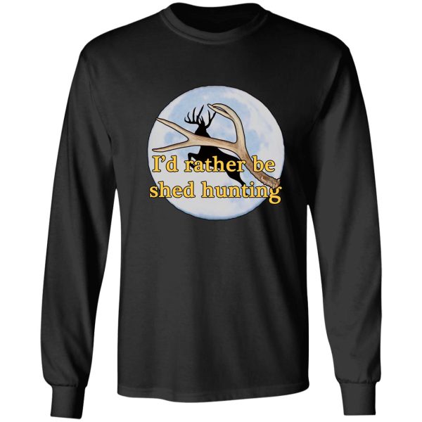 i'd rather be shed hunting long sleeve