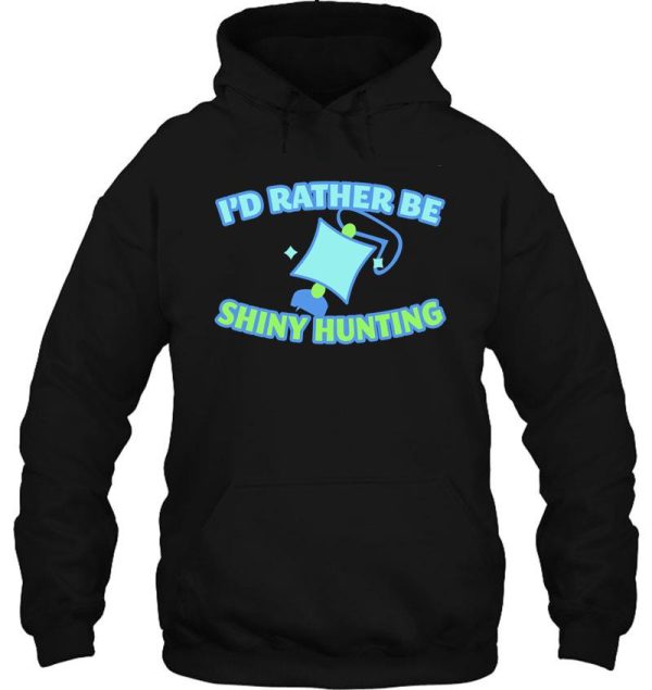 id rather be shiny hunting hoodie