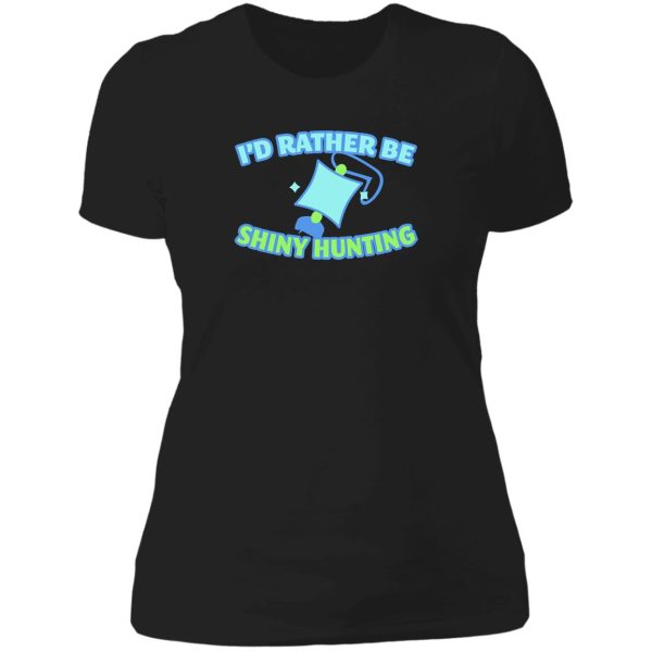 id rather be shiny hunting lady t-shirt