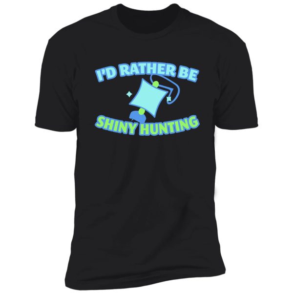 i'd rather be shiny hunting shirt