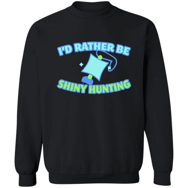 id rather be shiny hunting sweatshirt