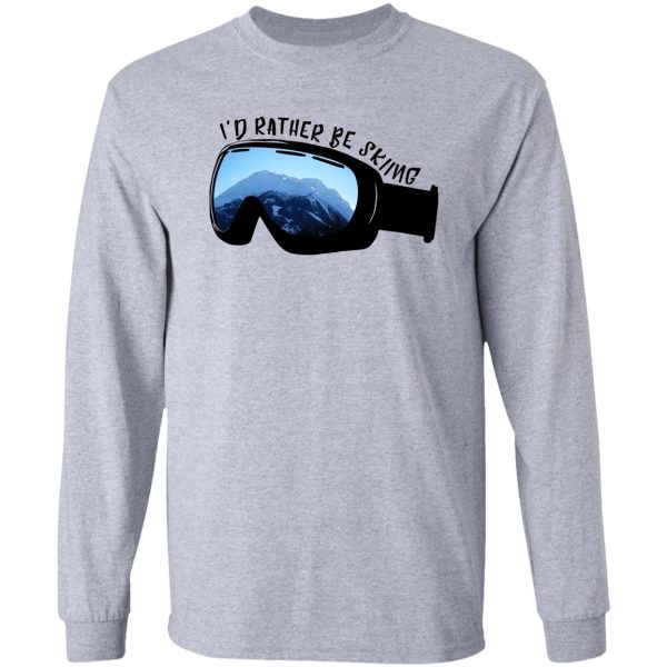 i'd rather be skiing - goggles long sleeve