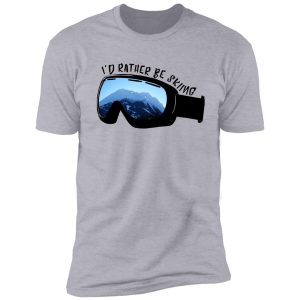 i'd rather be skiing - goggles shirt