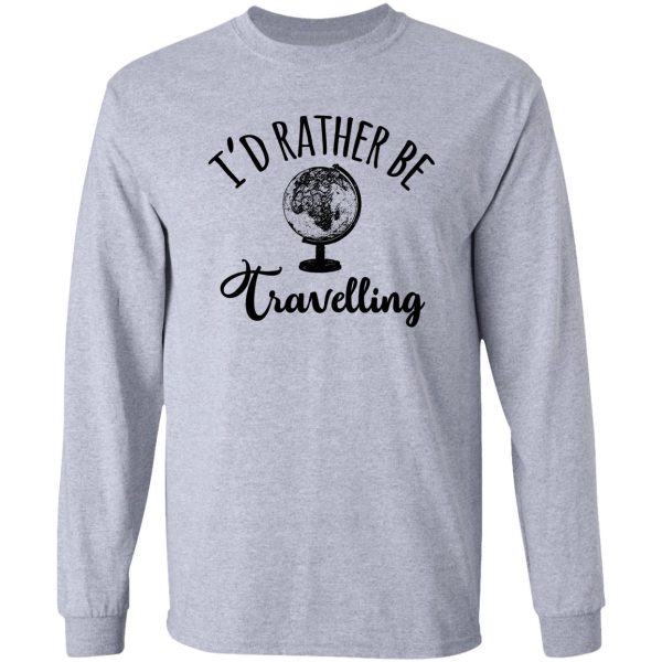 i'd rather be travelling long sleeve