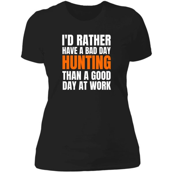 id rather have a bad day hunting... lady t-shirt