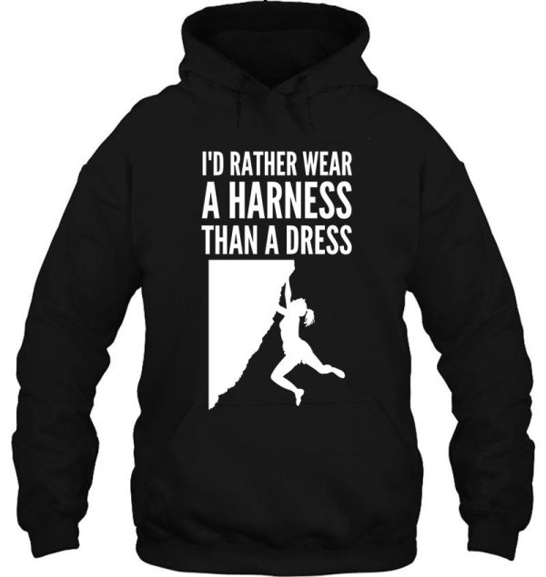 id rather wear a harness than a dress - funny climbing graphic hoodie