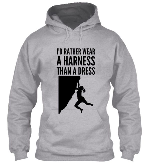 id rather wear a harness than a dress - funny climbing graphic hoodie