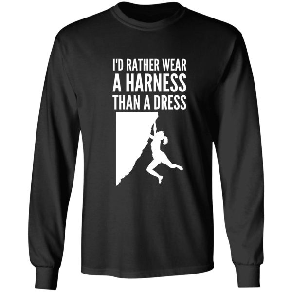 id rather wear a harness than a dress - funny climbing graphic long sleeve