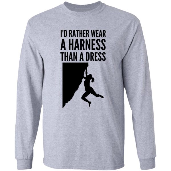 id rather wear a harness than a dress - funny climbing graphic long sleeve