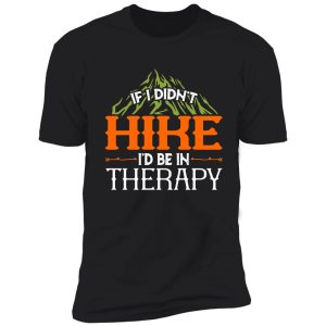 if i didn't hike id in therapy shirt