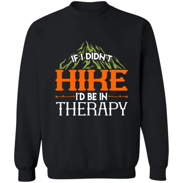 if i didnt hike id in therapy sweatshirt