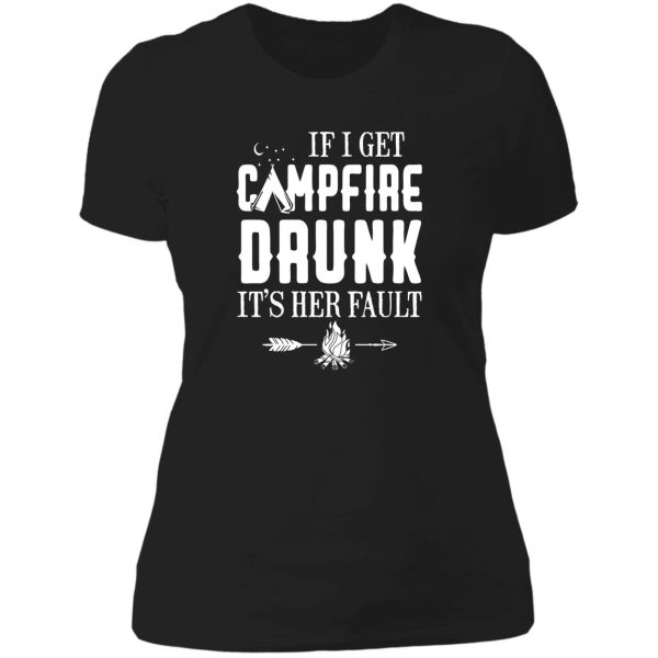 if i get campfire drunk it_s her fault funny t-shirt lady t-shirt