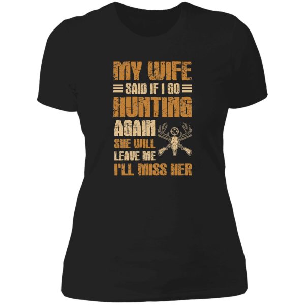 if i go hunting again my wifell leave me i miss her lady t-shirt