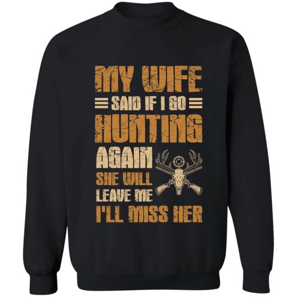 if i go hunting again my wifell leave me i miss her sweatshirt