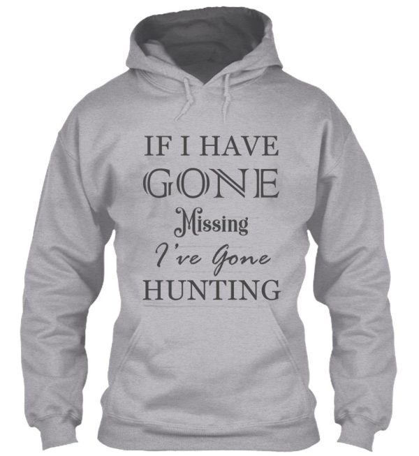 if i have gone missing ive gone hunting hoodie