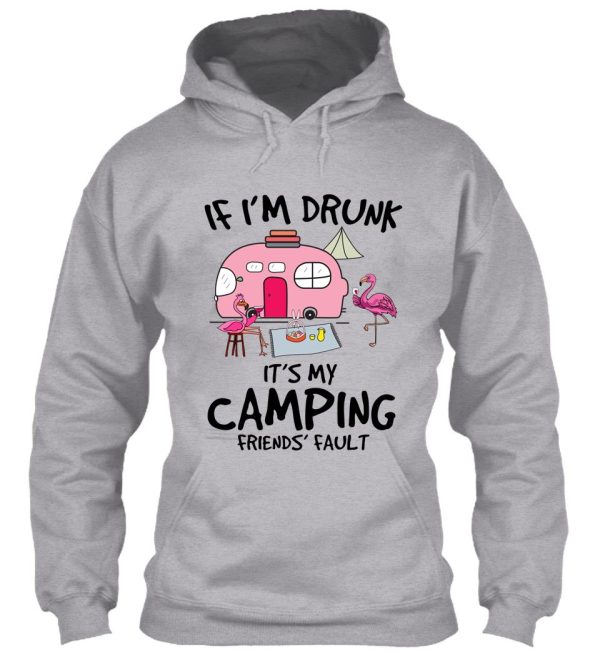 if im drunk its my camping friends faults hoodie