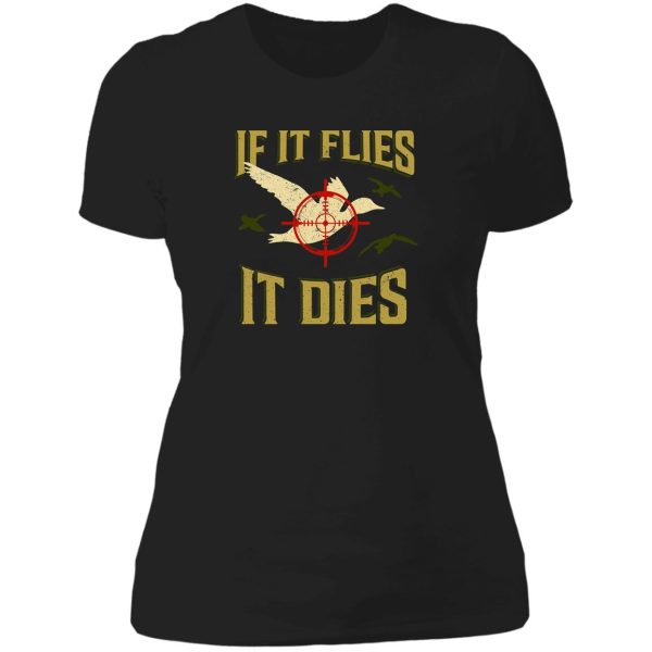 if it flies it dies duck goose hunting shirt for hunters lady t-shirt