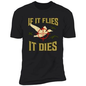 if it flies it dies duck goose hunting shirt for hunters shirt