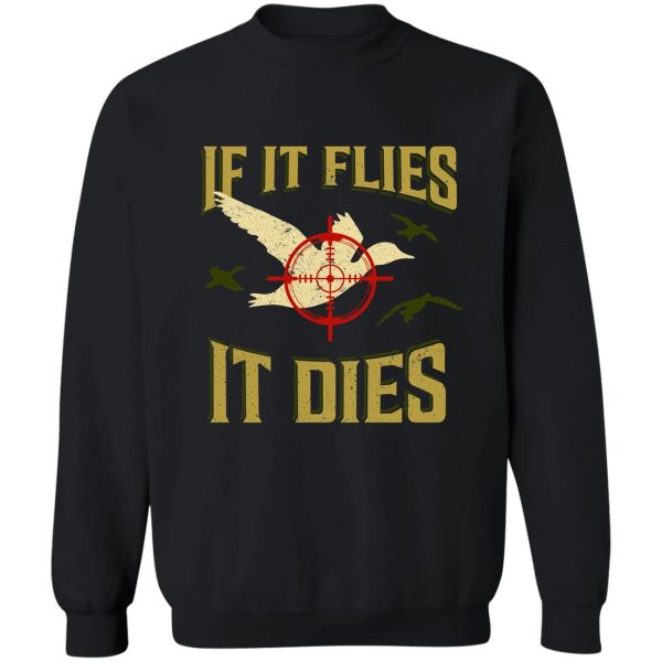 if it flies it dies duck goose hunting shirt for hunters sweatshirt