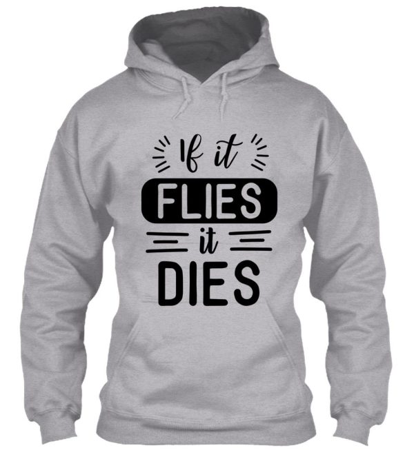 if it flies it dies! hoodie